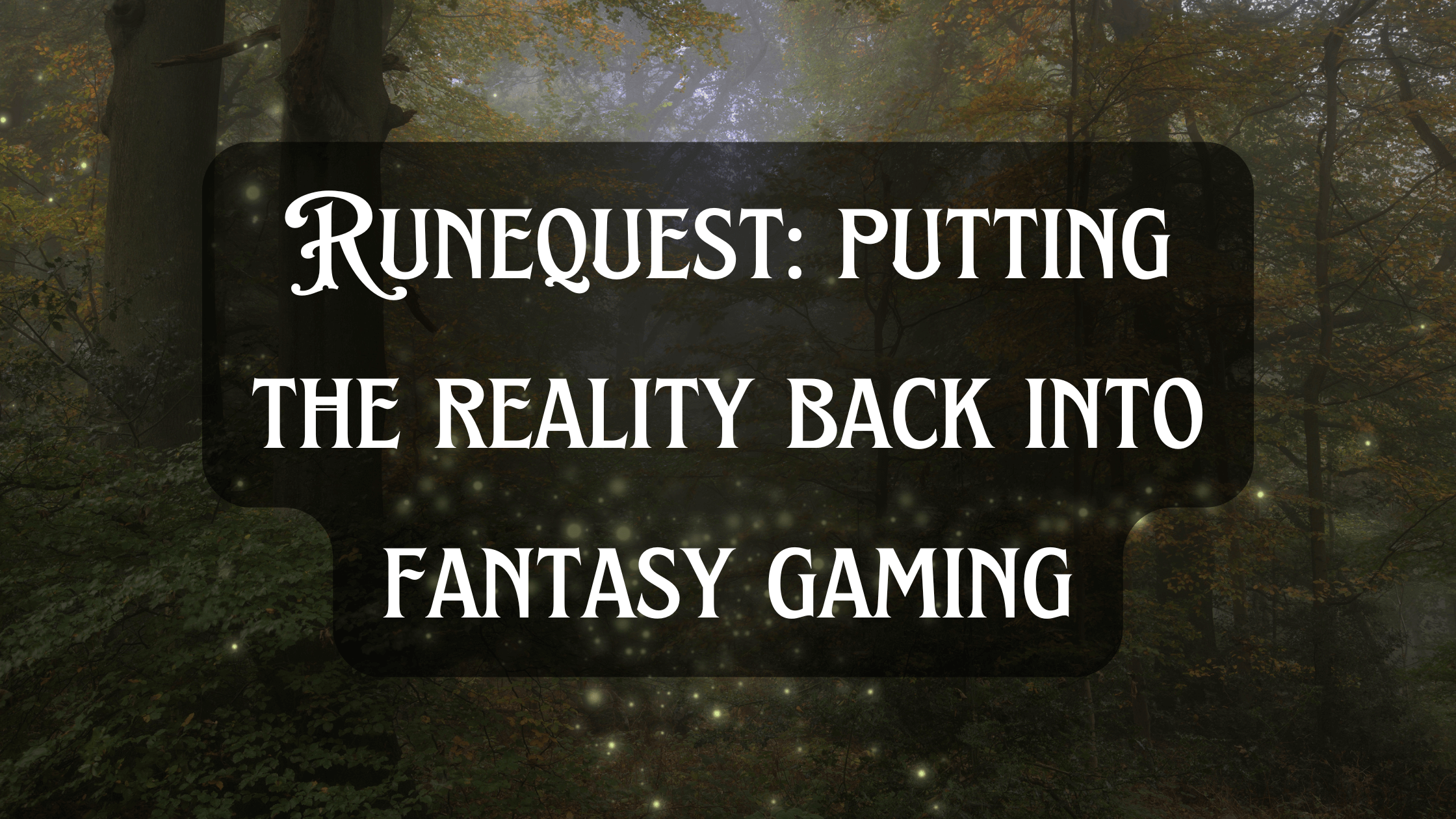 Text with a fantasy forest behind: Runequest: Putting The Reality Back Into Fantasy Gaming